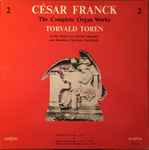 Cover for album: César Franck, Torvald Torén – The Complete Organ Works 2, At The Organs Of Hedvig Eleonora And Katarina Churches, Stockholm(LP, Album)
