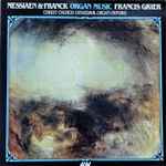 Cover for album: Olivier Messiaen, César Franck, Francis Grier – Messiaen & Franck: Organ Music(LP, Album, Stereo)