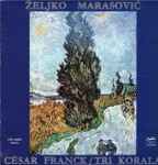 Cover for album: Željko Marasović - César Franck – Tri Korala(LP, Album)