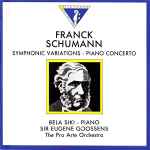 Cover for album: Franck, Schumann • Bela Siki, Sir Eugene Goossens, The Pro Arte Orchestra – Symphonic Variations - Piano Concerto(CD, Album, Remastered)
