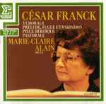 Cover for album: César Franck, Marie-Claire Alain – 3 Chorals / Prelude, Fugue Et Variation / Pièce HéroÏque / Pastorale(CD, )