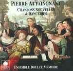 Cover for album: Pierre Attaingnant - Ensemble Doulce Mémoire – Chansons Nouvelles & Danceries(CD, Album)