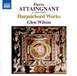 Cover for album: Pierre Attaingnant, Glen Wilson – Harpsichord Works(CD, Album)