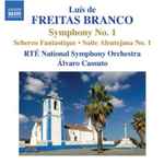 Cover for album: Luís de Freitas Branco - RTÉ National Symphony Orchestra, Álvaro Cassuto – Symphony No. 1 • Scherzo Fantastique • Suite Alentejana No. 1(CD, Album)