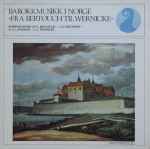 Cover for album: G. Bertouch - J.H. Freithoff - O.A. Lindeman - I.G. Wernicke – Barokkmusikk I Norge «Fra Bertouch Til Wernicke»(LP)