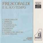 Cover for album: Frescobaldi, C. Erbach, Cesare Teghillo – E Il Suo Tempo(CD, Album, Stereo)