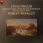 Cover for album: Frescobaldi / Robert Woolley – Keyboard Works / Werke Für Tasteninstrumente / Œuvres Pour Claviers