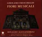 Cover for album: Girolamo Frescobaldi - Rinaldo Alessandrini, Pietro Spagnoli, Roberto Abbondanza, Josep Cabré, Enrico Onofri – Fiori Musicali(2×CD, )