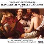 Cover for album: Girolamo Frescobaldi, Il Viaggio Musicale – Il Primo Libro Delle Canzoni Volume 1(CD, Stereo)