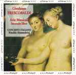 Cover for album: Girolamo Frescobaldi, Concerto Italiano, Rinaldo Alessandrini – Arie Musicali (Secondo Libro)(CD, )