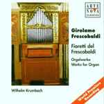 Cover for album: Girolamo Frescobaldi, Wilhelm Krumbach – Fioretti Del Frescobaldi: Orgelwerke - Works For Organ(CD, Album)