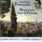 Cover for album: Girolamo Frescobaldi - Ensemble San Felice, Federico Bardazzi – Messa Sopra L'aria Di Fiorenza(CD, )