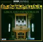 Cover for album: Girolamo Frescobaldi, Andrea Marcon – Girolamo Frescobaldi Organ Works Andrea Marcon(CD, Album)