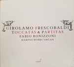 Cover for album: Girolamo Frescobaldi, Fabio Bonizzoni – Toccatas & Partitas(2×CD, Album)
