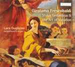 Cover for album: Girolamo Frescobaldi - Luca Guglielmi – Stylus fantasticus Et the Art of Variation(CD, Album)