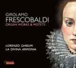 Cover for album: Girolamo Frescobaldi - Lorenzo Ghielmi, La Divina Armonia – Organ Works & Motets(CD, Album)
