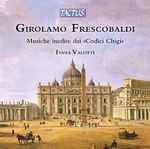 Cover for album: Girolamo Frescobaldi: Musiche Musiche Inedite Dai Codici Chigi / Unpublished Music From 