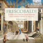 Cover for album: Frescobaldi / Roberto Loreggian – Complete Unpublished Works For Harpsichord & Organ(6×CD, Album)