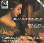 Cover for album: Girolamo Frescobaldi, Capella Sancti Michaelis, Erik Van Nevel – Missa Sopra La Monica(CD, Album)
