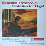 Cover for album: Girolamo Frescobaldi, Rudolf Heinemann – Fantasien Für Orgel(LP, Album, Stereo)
