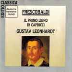 Cover for album: Girolamo Frescobaldi - Gustav Leonhardt – Il Primo Libro Di Capricci 1624(CD, Album, Compilation, Remastered)