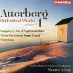 Cover for album: Atterberg, Gothenburg Symphony Orchestra, Neeme Järvi – Orchestral Works, Vol. 4(CD, Album, Stereo)