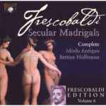 Cover for album: Girolamo Frescobaldi / Modo Antiquo, Bettina Hoffmann – Frescobaldi Edition Vol 6 - Il Primo Libro Dei Madrigali a cinque voci(CD, )