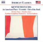 Cover for album: Kenneth Fuchs / Thomas Stacy • Timothy Jones (3) • London Symphony Orchestra • JoAnn Falletta – An American Place • Eventide • Out Of The Dark(CD, Album)