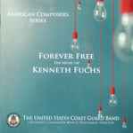 Cover for album: Kenneth Fuchs, The United States Coast Guard Band, Lieutenant Commander Adam R. Williamson – Forever Free (The Music Of Kenneth Fuchs)