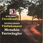Cover for album: Menuhin, Furtwängler / Schubert, Mendelssohn – Unvollendete - Violinkonzert