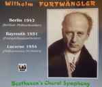 Cover for album: Furtwängler Conducts The Berlin Philharmonic Orchestra, Orchestre Du Festival De Bayreuth, Philharmonia Orchestra Festival De Lucerne, Beethoven – Beethovens Choral Symphony / Symphony No. 9 