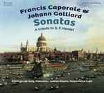 Cover for album: Francis Caporale & Johann Ernst Galliard, Kristin Von Der Goltz, Andreas Küppers – Sonatas. A Tribute To G. F. Handel(CD, )