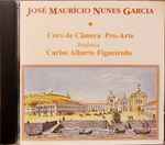 Cover for album: José Mauricio Nunes Garcia, Coro De Câmera Pro-Arte, Carlos Alberto Figueiredo – José Mauricio Nunes Garcia(CD, Album)