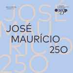 Cover for album: José Mauricio Nunes Garcia - Orquestra Sinfônica Do Estado De São Paulo, Valentina Peleggi, Coro Da Osesp, Carlos Alberto Figueiredo, Alessandro Santoro, Marialbi Trisolio – José Maurício 250(16×File, MP3)