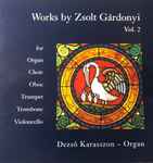 Cover for album: Zsolt Gárdonyi - Dezső Karasszon – Works By Zsolt Gárdonyi Vol. 2 For Organ Choir Oboe Trumpet Trombon Violoncello(CD, Stereo)