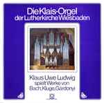 Cover for album: Gárdonyi, J. S. Bach, Kluge, Klaus Uwe Ludwig – Die Klais-Orgel Der Lutherkirche Wiesbaden(LP)