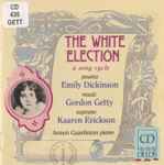 Cover for album: Emily Dickinson, Gordon Getty, Kaaren Erickson – The White Election(CD, Album)