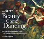 Cover for album: Gordon Getty, The Netherlands Radio Choir And Radio Philharmonic Orchestra, James Gaffigan – Beauty Come Dancing(SACD, Hybrid, Multichannel, Album)