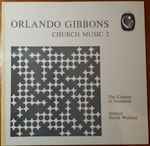 Cover for album: Orlando Gibbons, The Clerkes Of Oxenford – Church Music 2
