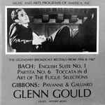 Cover for album: Bach, Gibbons - Glenn Gould – Bach: English Suite No. 1 / Partita No. 6 / Toccata In D / Art Of The Fugue: Selections / Gibbons: Pavanne & Galliard (The Legendary Broadcast Recitals From 1956 & 1967)(CD, Album)