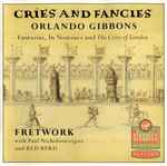 Cover for album: Orlando Gibbons / Fretwork With Paul Nicholson And Red Byrd – Cries And Fancies (Fantasias, In Nomines And The Cries Of London)