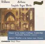 Cover for album: Gibbons, Choir Of St. John's College, Cambridge, Christopher Robinson, Robert Woolley – Anthems & Complete Organ Works(CD, Album)