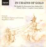 Cover for album: Orlando Gibbons, Fretwork, His Majestys Sagbutts And Cornetts, Magdalena Consort – In Chains Of Gold: The English Pre-Restoration Verse Anthem Vol. 1; Orlando Gibbons - Complete Consort Anthems(CD, Album)