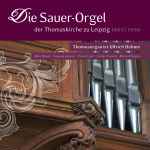 Cover for album: Ullrich Böhme, Max Reger, Eugène Gigout, Franz Liszt, César Franck, Marcel Dupré – Die Sauer Orgel der Thomaskirche zu Leipzig(SACD, Hybrid, Multichannel, Stereo, Album)