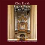 Cover for album: César Franck, Eugène Gigout, Louis Vierne, Mads Høck – Mads Høck At The Marcussen & Søn Organ Of Grundtvigs Kirke, Copenhagen.(CD, Album)