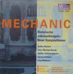 Cover for album: Detlev Glanert, Peter Michael Hamel, Steffen Schleiermacher, Gerhard Stäbler, Jörg Widmann – Mechanic, Historische Jahrmarktorgeln - Neue Kompositionen(CD, Album)