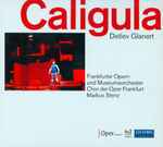 Cover for album: Detlev Glanert, Frankfurter Opern- Und Museumsorchester, Chor Der Oper Frankfurt, Markus Stenz – Caligula(2×CD, Stereo, Box Set, )