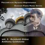 Cover for album: Reinhold Glière, Anthony Goldstone – Russian Piano Music Series Vol. 3 - Reinhold Glière(CD, Album)