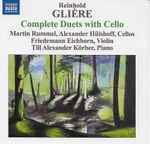 Cover for album: Reinhold Glière, Martin Rummel, Alexander Hülshoff, Friedemann Eichhorn, Till Alexander Körber – Complete Duets With Cello(CD, Album)