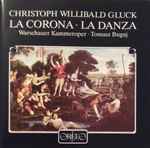Cover for album: Christoph Willibald Gluck - Warschauer Kammeroper / Tomasz Bugaj – La Corona / La Danza